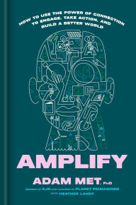 Title: Amplify: How to Use the Power of Connection to Engage, Take Action, and Build a Better World, Author: Adam Met PhD