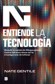 Title: Entiende la tecnología: Desde la caída de Megaupload hasta los secretos de la In teligencia Artificial / The Digital Revolution, Author: Nate Gentile